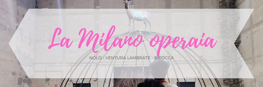 Itinerario dedicato alla zona di Lambrate Bicooca e NOLO a Milano
